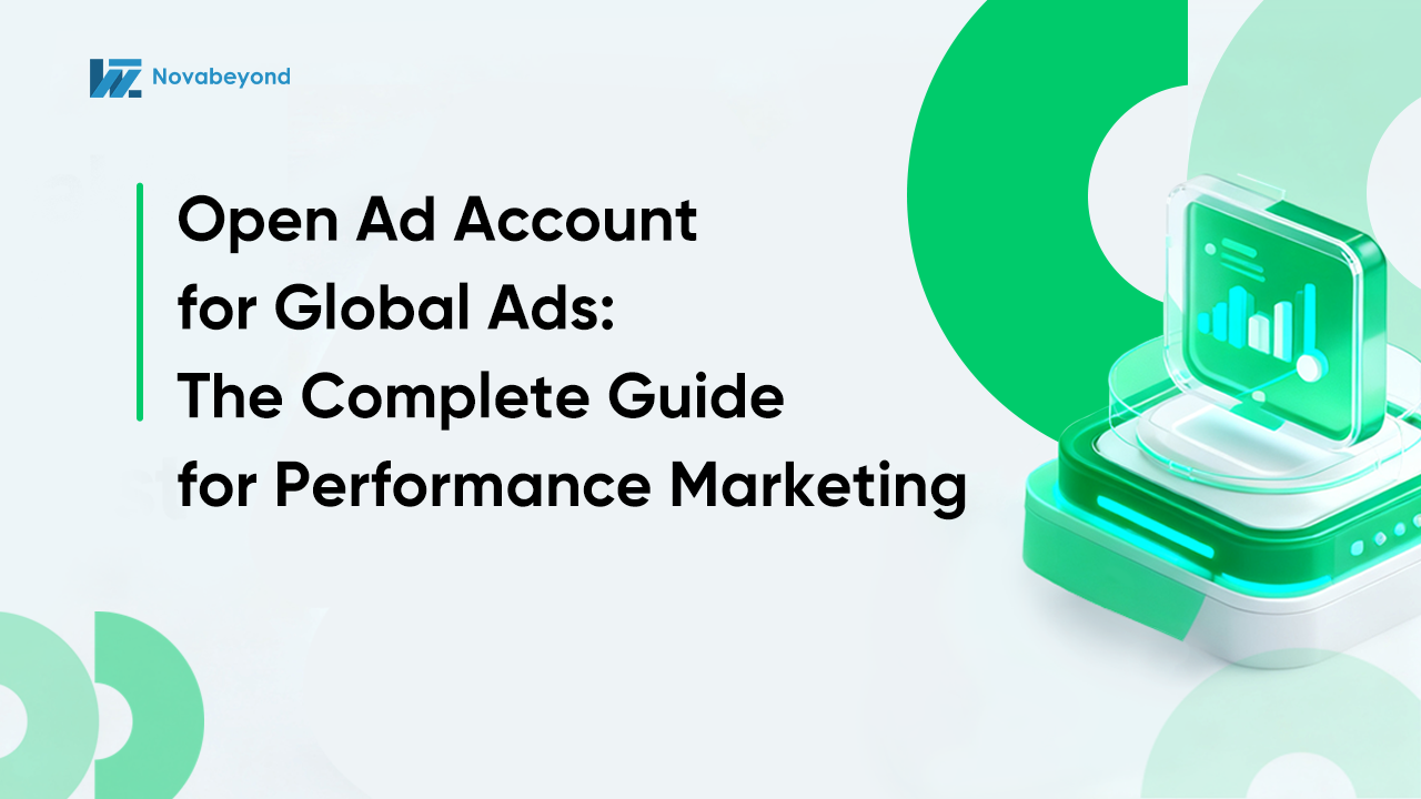 Open Ad Account for Global Ads: The Complete Guide for Performance Marketing Businesses