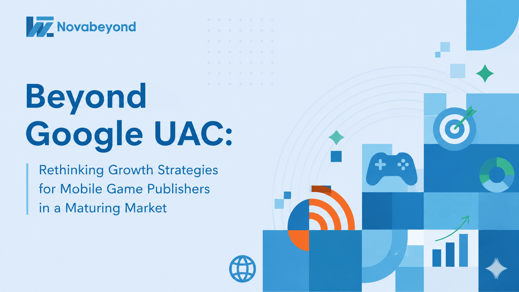 Beyond Google UAC: Rethinking Growth Strategies for Mobile Game Publishers in a Maturing Market